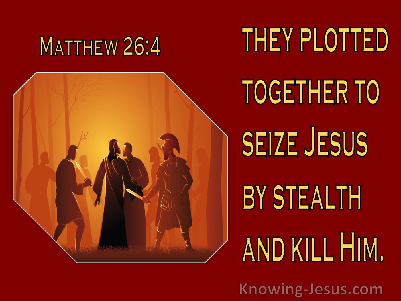 Matthew 26:4 They Plotted Together To Seize Jesus By Stealth And Kill Him (brown)